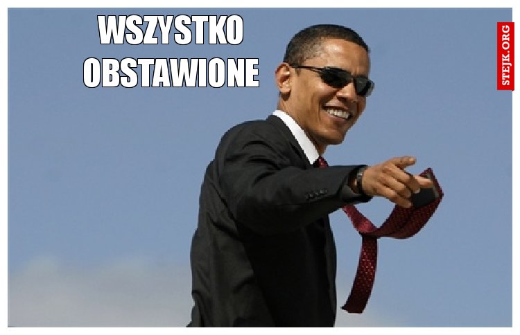 WSZYSTKO OBSTAWIONE