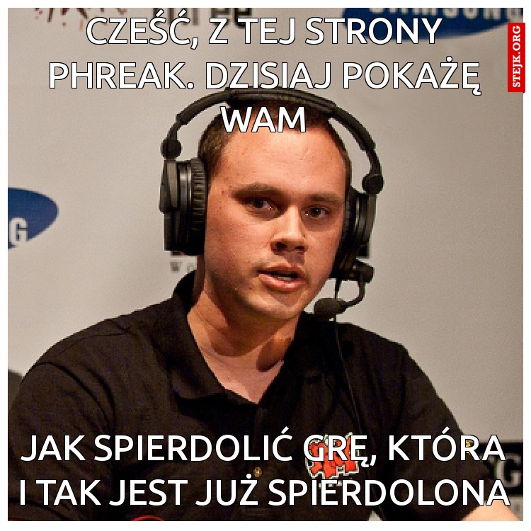 CZEŚĆ, Z TEJ STRONY PHREAK. DZISIAJ POKAŻĘ WAM