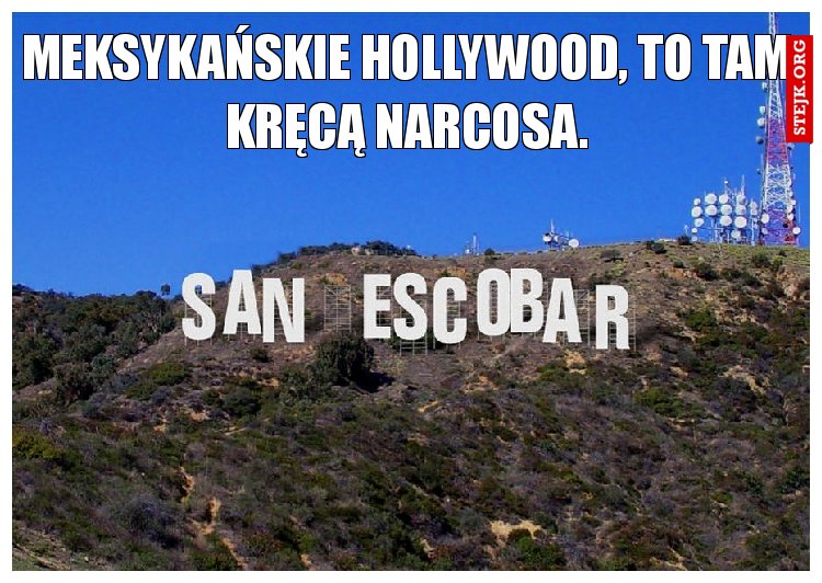 Meksykańskie Hollywood, To tam kręcą Narcosa.