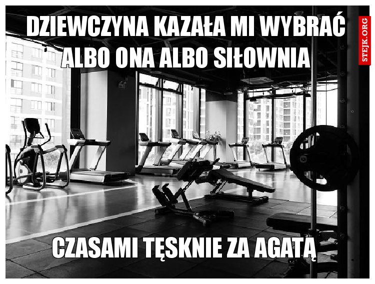 Dziewczyna kazała mi wybrać albo Ona albo siłownia