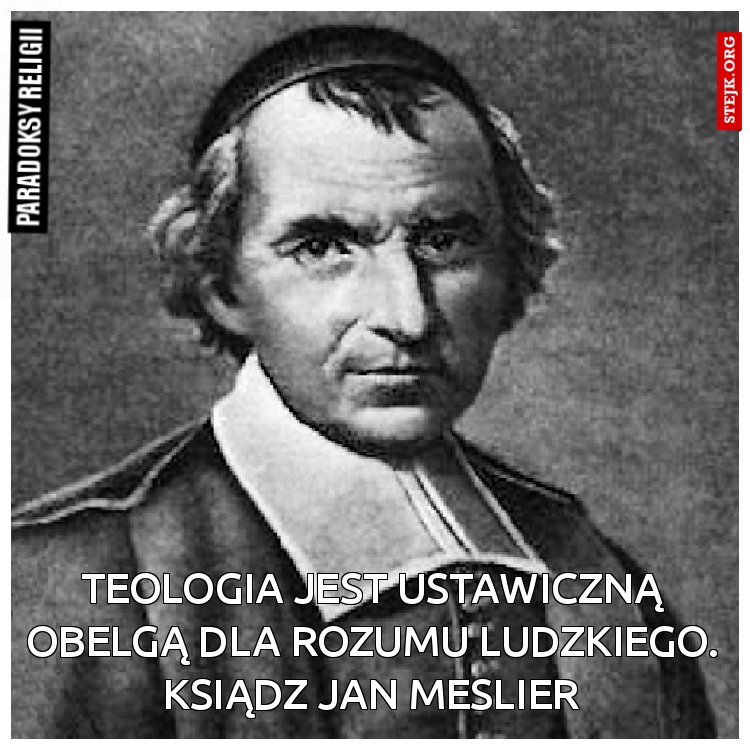Teologia jest ustawiczną obelgą dla rozumu ludzkiego.