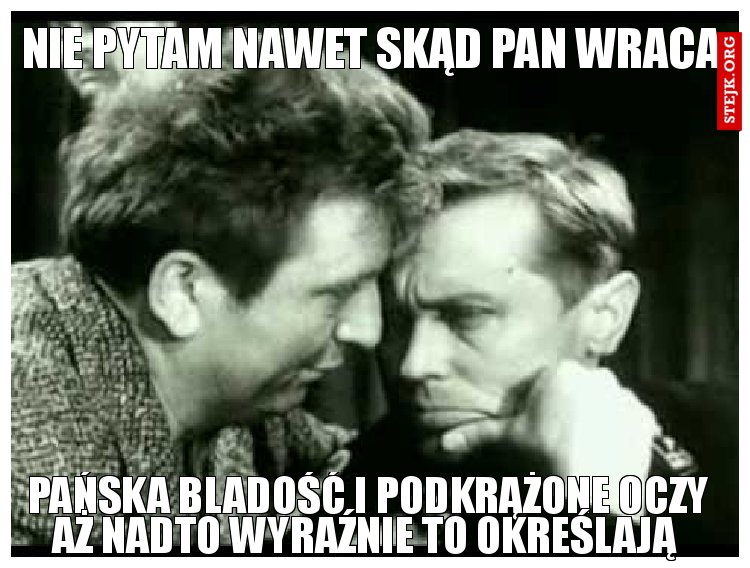 NIE PYTAM NAWET SKĄD PAN WRACA