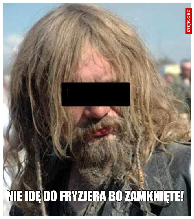 Nie idę do fryzjera bo zamknięte! 