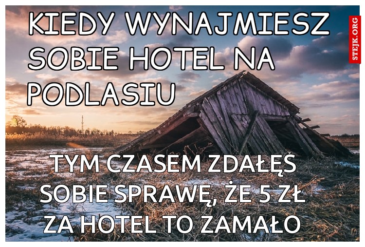 KIEDY WYNAJMIESZ SOBIE HOTEL NA PODLASIU