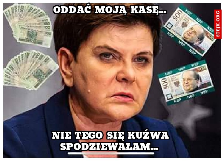 Oddać moją kasę... 
