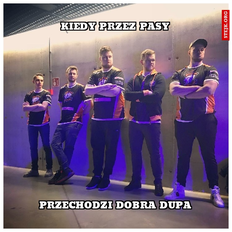 KIEDY PRZEZ PASY