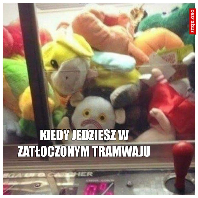 Kiedy jedziesz w zatłoczonym tramwaju