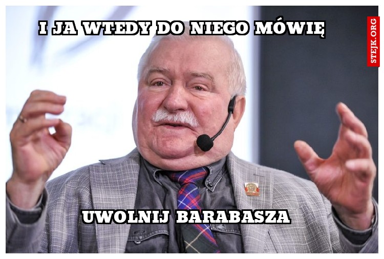 I ja wtedy do niego mówię