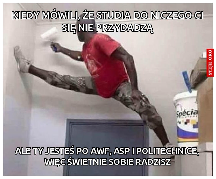Kiedy mówili, że studia do niczego Ci się nie przydadzą