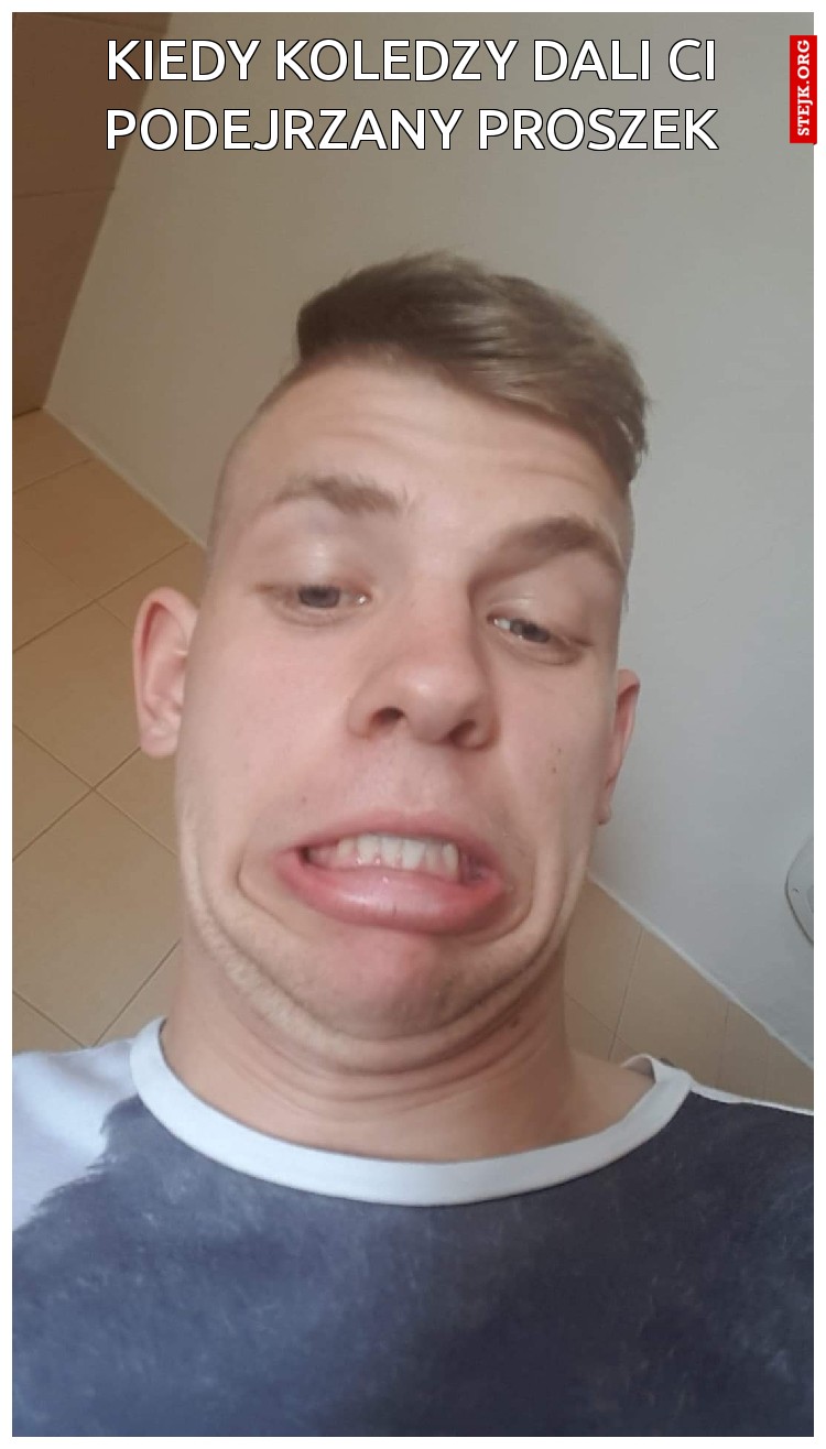 Kiedy koledzy dali ci podejrzany proszek