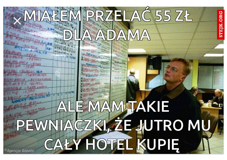 Miałem przelać 55 zł dla Adama 