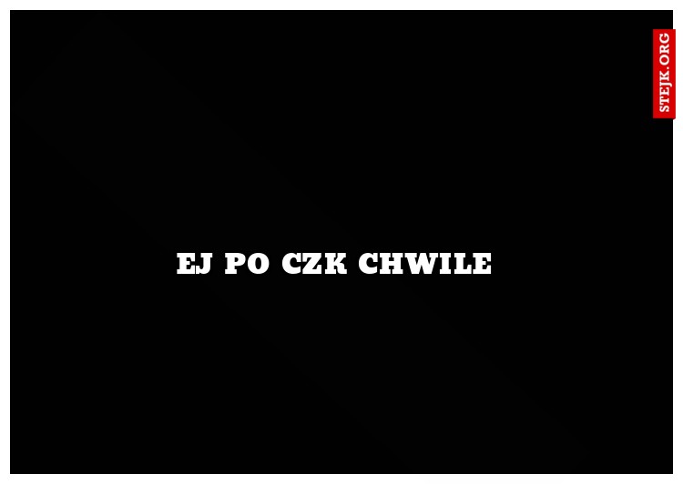 EJ po czk chwile 