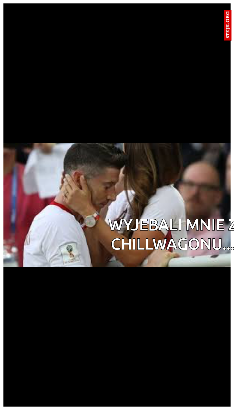 Wyjebali mnie z Chillwagonu...