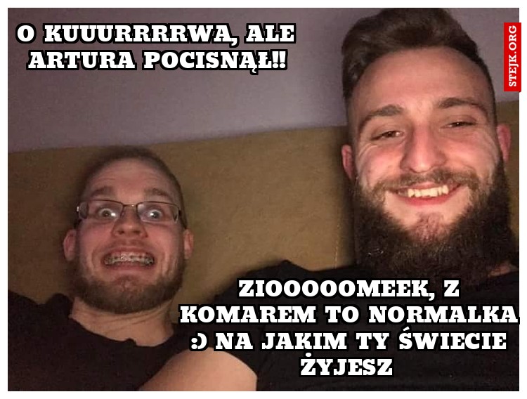 O kuuurrrrwa, ale artura pocisnął!!