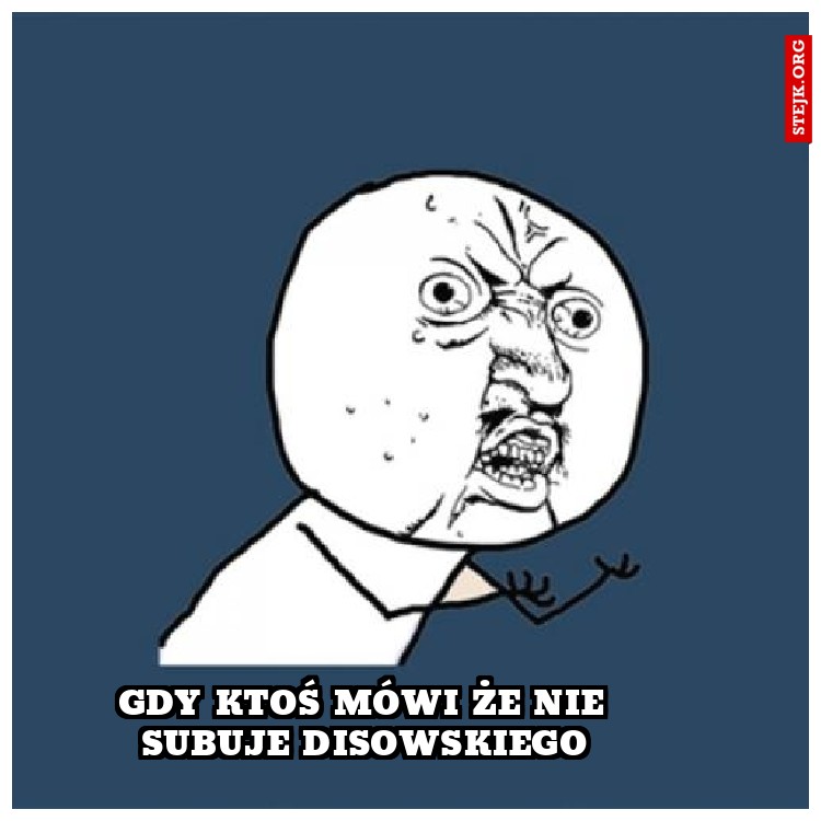 Gdy Ktoś Mówi że Nie Subuje Disowskiego
