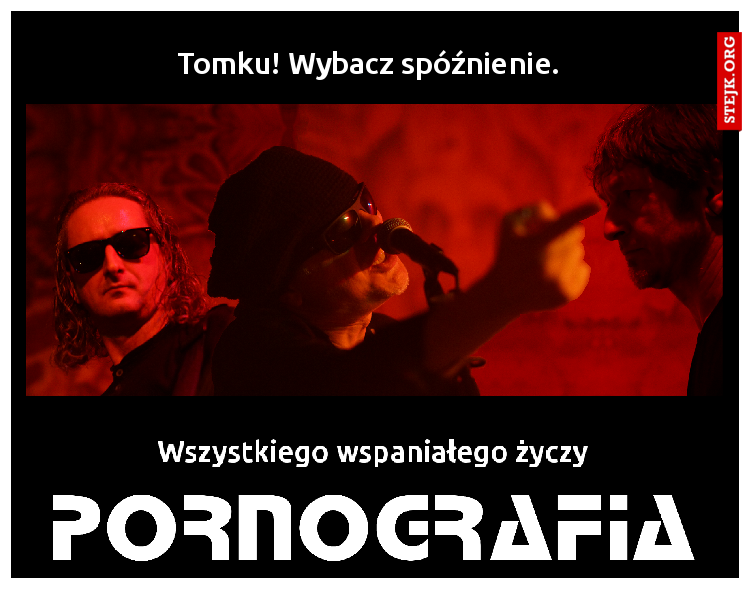Tomku! Wybacz spóźnienie.