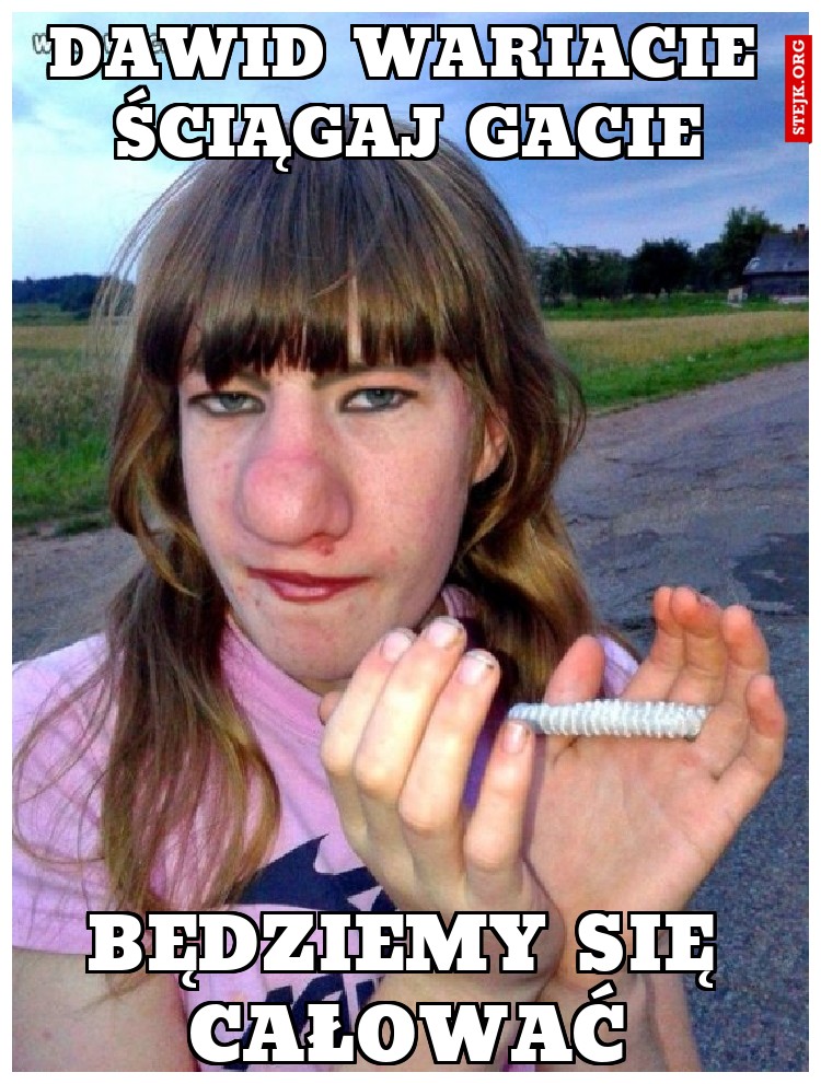 DAWID WARIACIE ŚCIĄGAJ GACIE