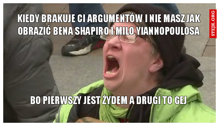 kiedy brakuje ci argumentów i nie masz jak obrazić Bena shapiro i milo yiannopoulosa