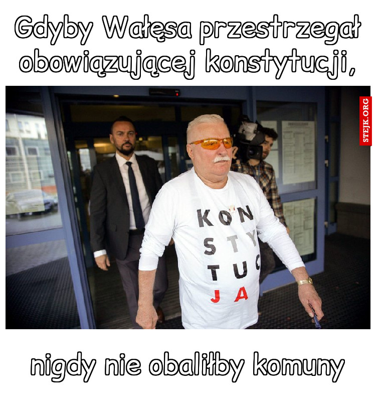 Gdyby Wałęsa przestrzegał obowiązującej konstytucji,