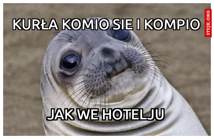 kurła komio sie i kompio