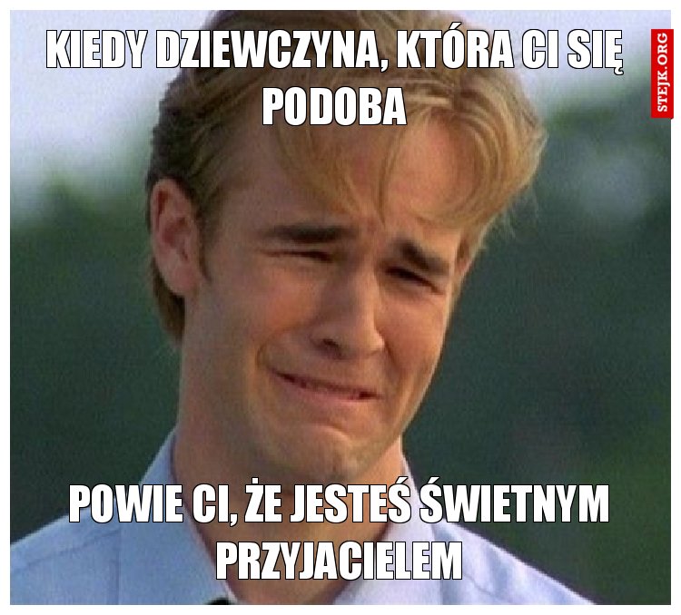 kiedy dziewczyna, która ci się podoba
