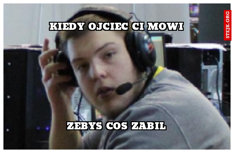 kiedy ojciec ci mowi