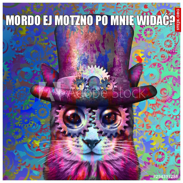 Mordo ej motzno po mnie widać?