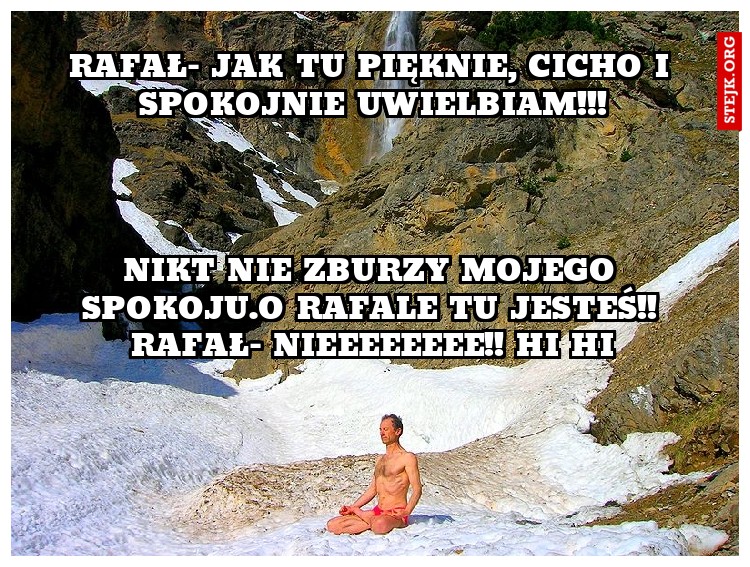 Rafał- Jak tu pięknie, Cicho i spokojnie uwielbiam!!!