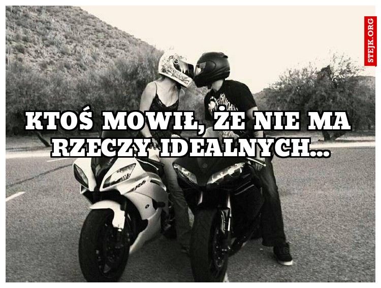 Ktoś mowił, że nie ma rzeczy idealnych...
