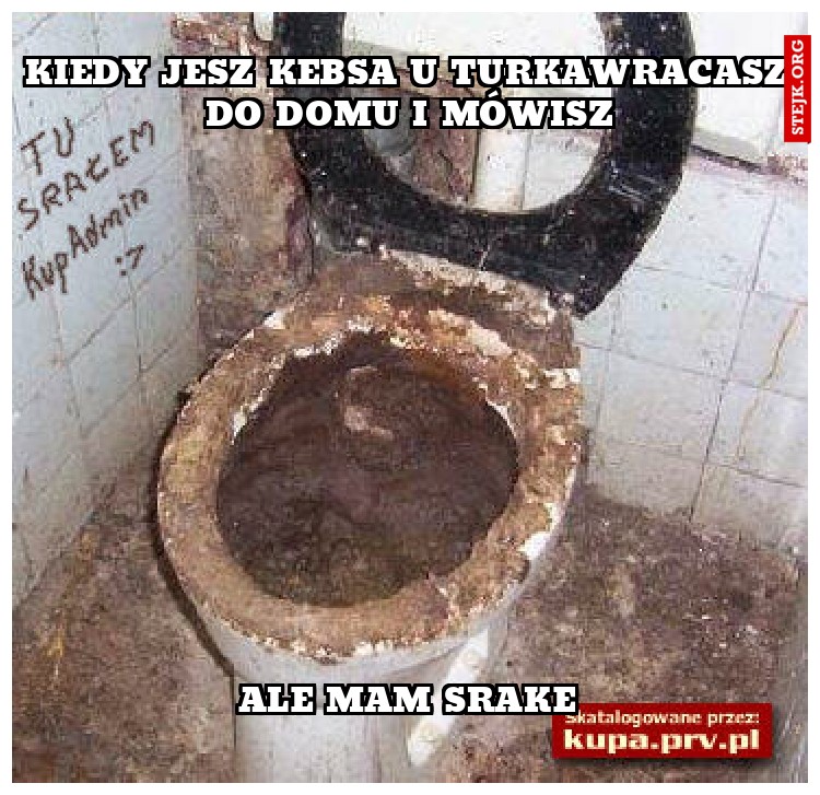 kiedy jesz kebsa u turkawracasz do domu i mówisz