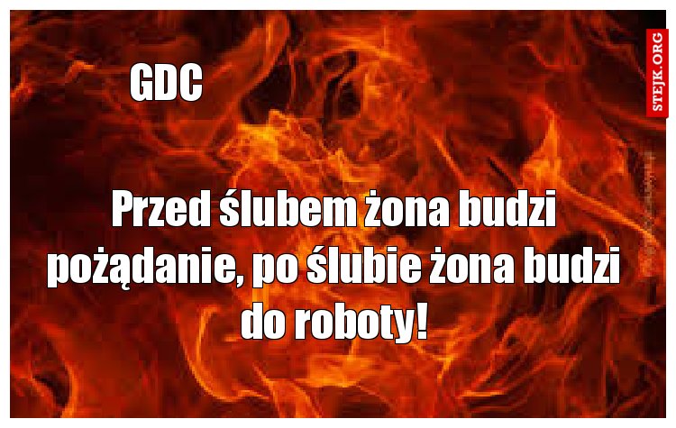 Przed ślubem żona budzi pożądanie, po ślubie żona budzi do roboty!