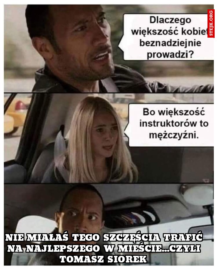 Nie miałaś tego szczęścia trafić na najlepszego w mieście...czyli Tomasz Siorek 