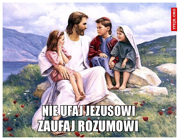 Nie ufaj Jezusowi