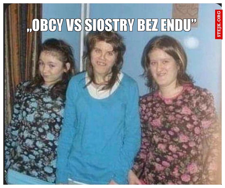 Obcy vs Siostry bez endu 