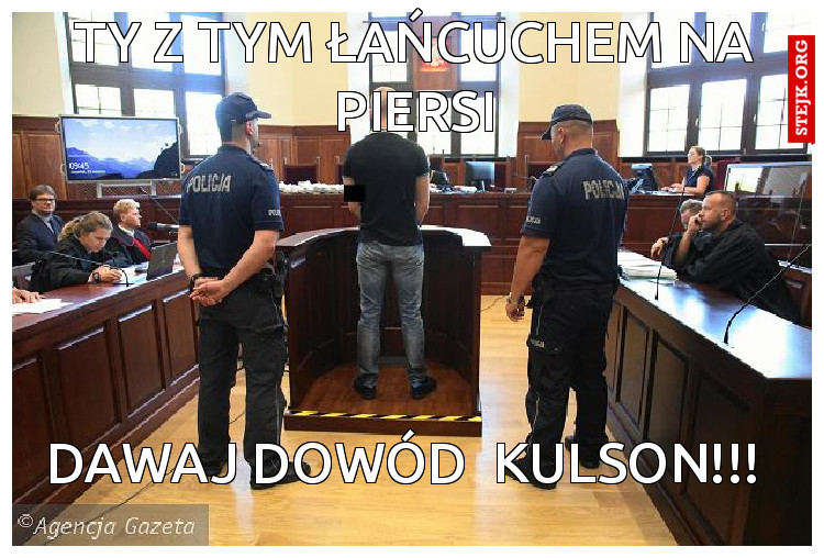 Ty z tym łańcuchem na piersi