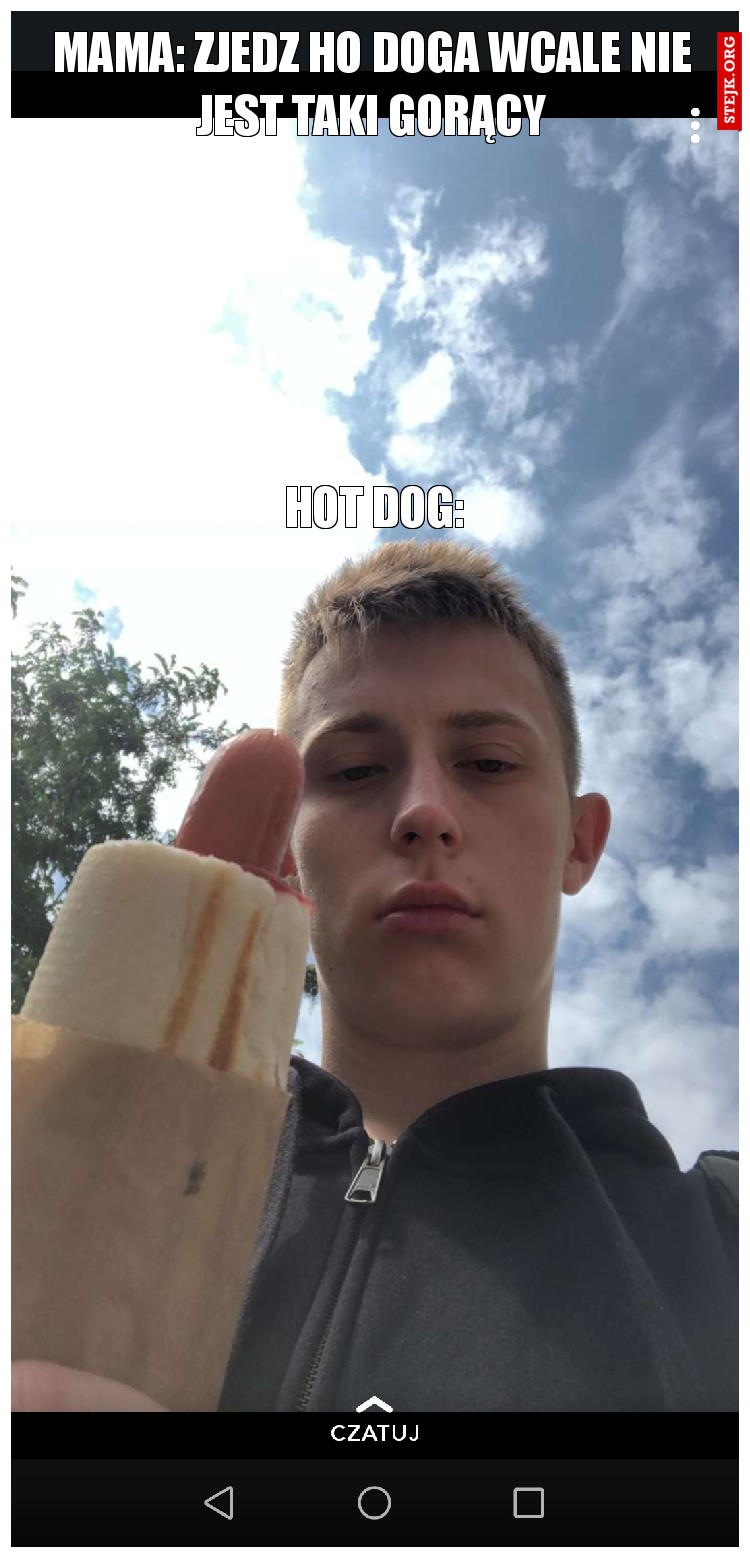 Mama: zjedz ho doga wcale nie jest taki gorący