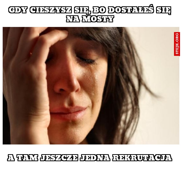 Gdy cieszysz się, bo dostałeś się na mosty