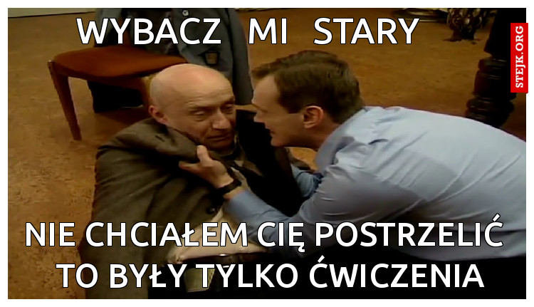 wybacz   mi   stary