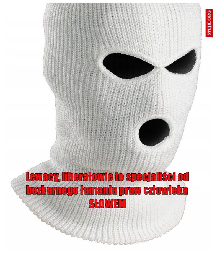 Lewacy, liberałowie to specjaliści od bezkarnego łamania praw człowieka SŁOWEM