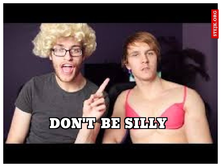 Don't be silly