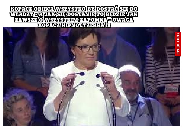 KOPACZ OBIECA WSZYSTKO BY DOSTAĆ SIĘ DO WŁADZY - A JAK SIĘ DOSTANIE TO BĘDZIE JAK ZAWSZE O WSZYSTKIM ZAPOMNĄ - UWAGA KOPACZ HIPNOTYZERKA !!!