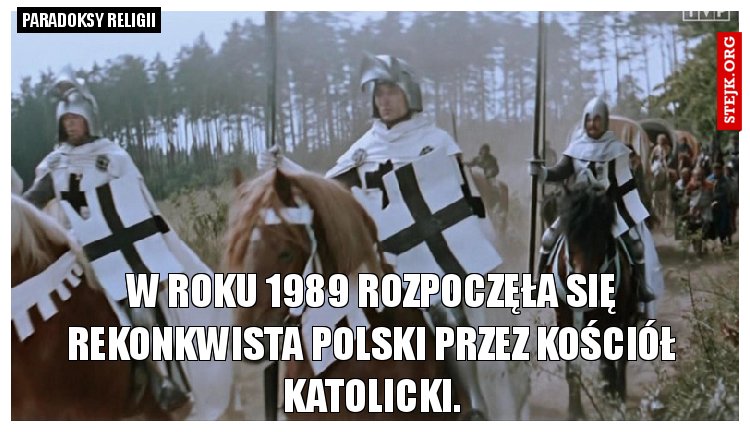 W roku 1989 rozpoczęła się rekonkwista Polski przez Kościół Katolicki.