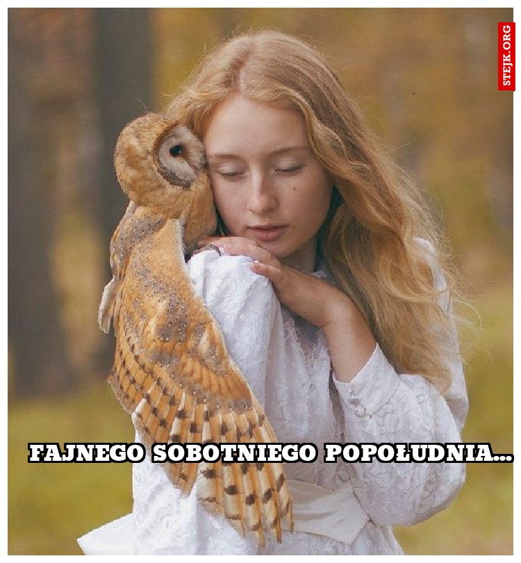 fajnego sobotniego popołudnia...
