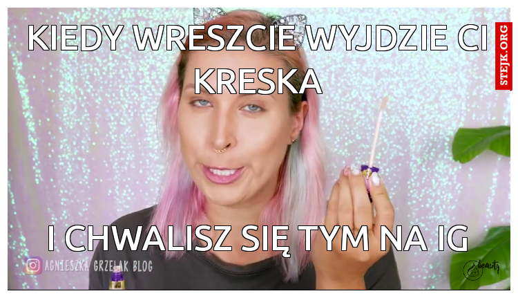 Kiedy wreszcie wyjdzie ci kreska