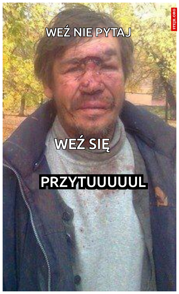 Weź nie pytaj 