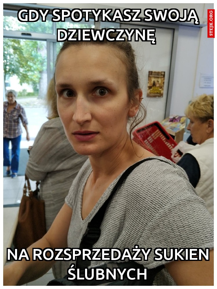 gdy spotykasz swoją dziewczynę 
