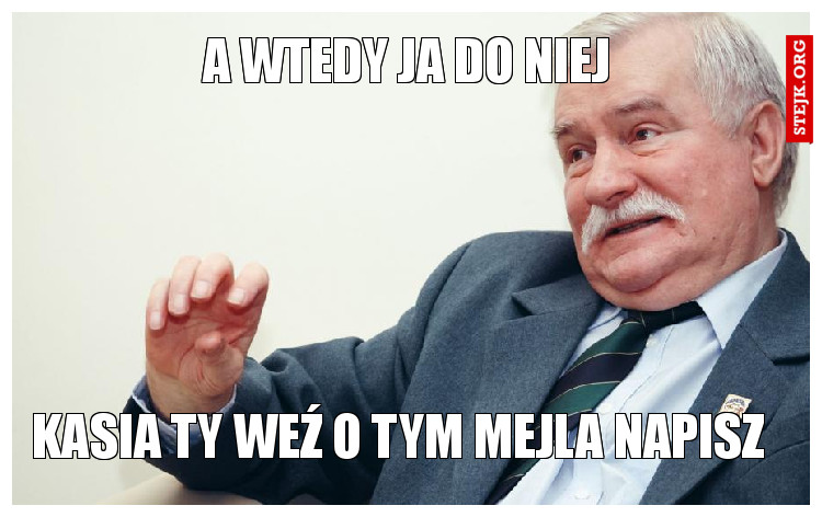 A WTEDY JA DO NIEJ