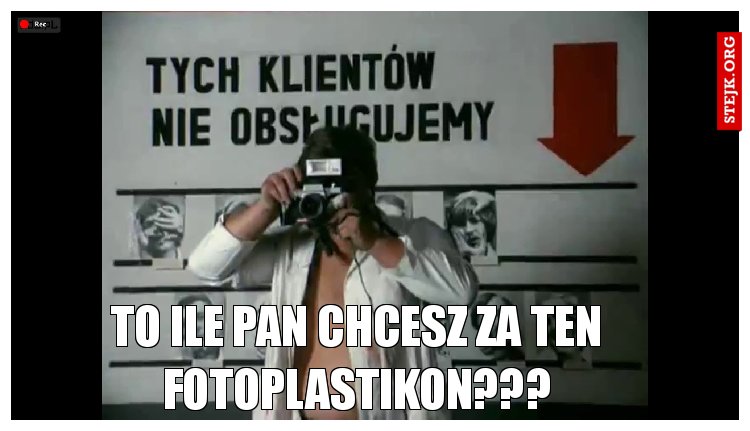 To ile pan chcesz za ten fotoplastikon???