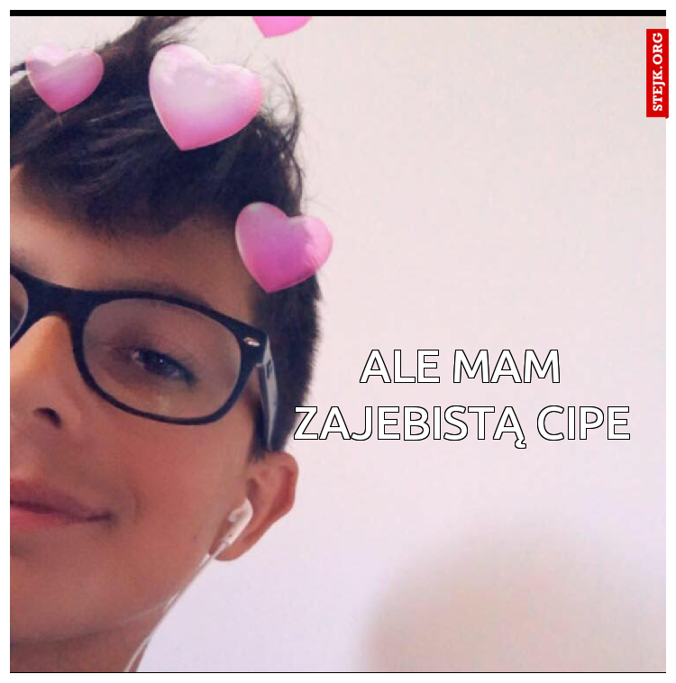Ale mam zajebistą cipe