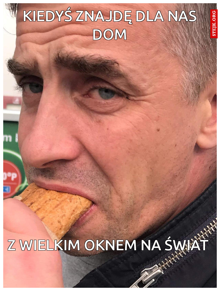 KIEDYŚ ZNAJDĘ DLA NAS DOM
